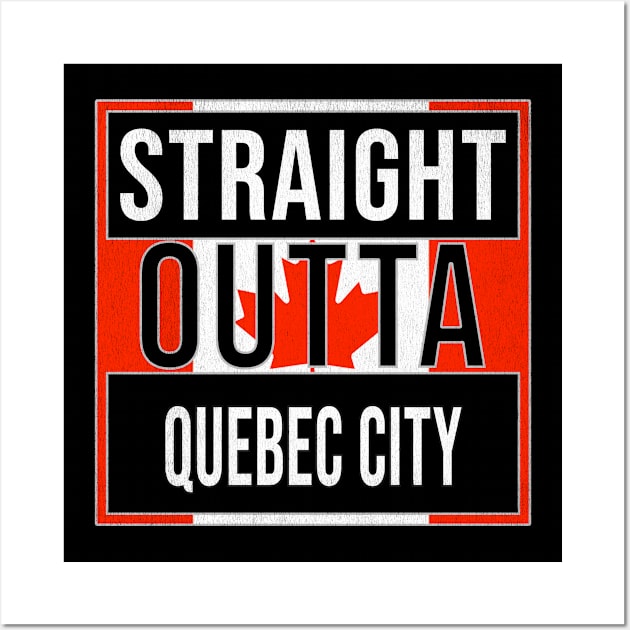 Straight Outta Quebec City Design - Gift for Quebec With Quebec City Roots Wall Art by Country Flags